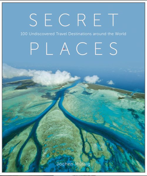 Secret Places: 100 Undiscovered Travel Destinations Around the World